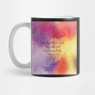 You don’t have a soul. You are a soul. You have a body.  Buddha Mug